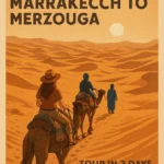 Desert Adventure: Marrakech to Merzouga Tour in 3 Days