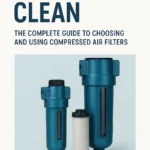 Complete Guide to Choosing and Using Compressed Air Filters