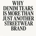 Why Denim Tears Is More Than Just Another Streetwear Brand