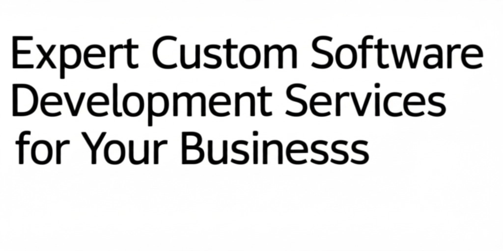 Expert Custom Software Development Services for Your Business